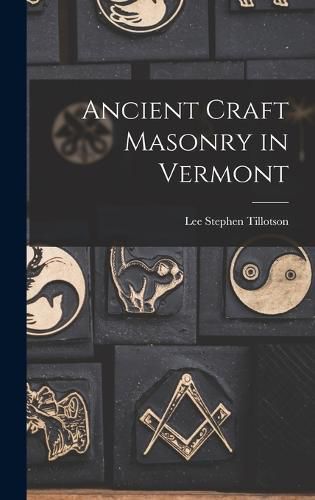 Cover image for Ancient Craft Masonry in Vermont