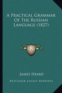 Cover image for A Practical Grammar of the Russian Language (1827)