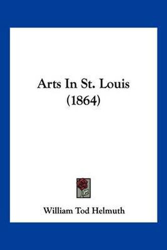 Cover image for Arts in St. Louis (1864)