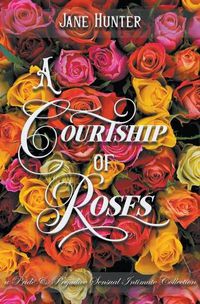 Cover image for A Courtship of Roses: Books 1 - 5: A Pride and Prejudice Sensual Intimate Collection