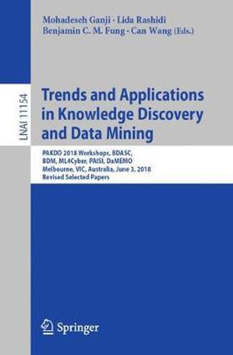 Cover image for Trends and Applications in Knowledge Discovery and Data Mining: PAKDD 2018 Workshops, BDASC, BDM, ML4Cyber, PAISI, DaMEMO, Melbourne, VIC, Australia, June 3, 2018, Revised Selected Papers