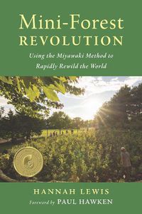 Cover image for Mini-Forest Revolution: Using the Miyawaki Method to Rapidly Rewild the World