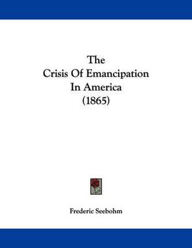 Cover image for The Crisis of Emancipation in America (1865)