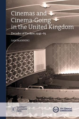 Cover image for Cinemas and Cinema-Going in the United Kingdom: Decades of Decline, 1945-65