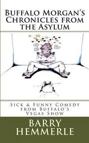 Cover image for Buffalo Morgan's Chronicles from the Asylum: Sick & Funny Comedy from Buffalo's Vegas Show