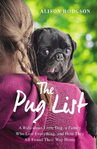 Cover image for The Pug List: A Ridiculous Little Dog, a Family Who Lost Everything, and How They All Found Their Way Home