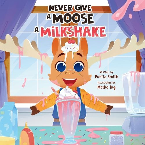 Cover image for Never Give a Moose a Milkshake!