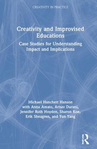 Cover image for Creativity and Improvised Educations: Case Studies for Understanding Impact and Implications