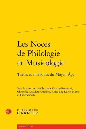 Les Noces de Philologie Et Musicologie: Textes Et Musiques Du Moyen Age