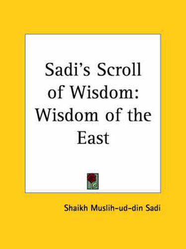 Cover image for Sadi's Scroll of Wisdom: Wisdom of the East (1910)
