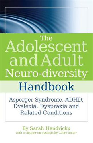 Cover image for The Adolescent and Adult Neuro-diversity Handbook: Asperger Syndrome, ADHD, Dyslexia, Dyspraxia and Related Conditions