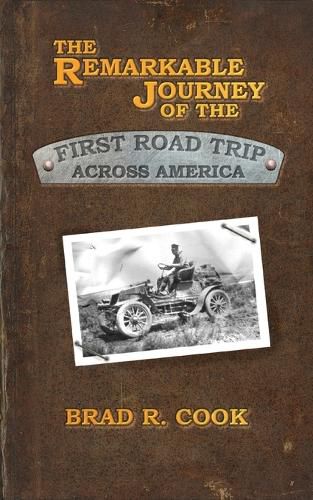 Cover image for The Remarkable Journey of the First Road Trip Across America