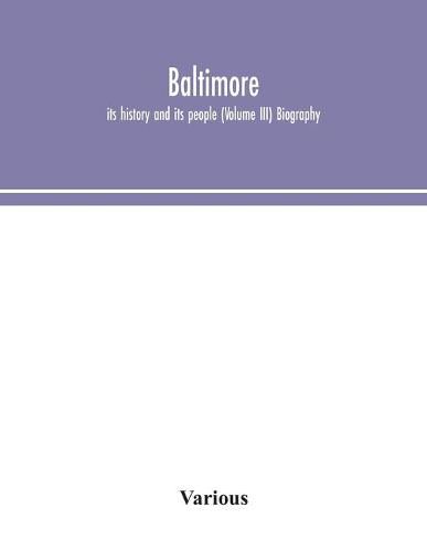 Cover image for Baltimore; its history and its people (Volume III) Biography