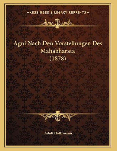 Cover image for AGNI Nach Den Vorstellungen Des Mahabharata (1878)