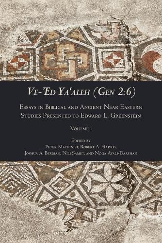 Ve-'Ed Ya'aleh (Gen 2: 6), volume 1: Essays in Biblical and Ancient Near Eastern Studies Presented to Edward L. Greenstein