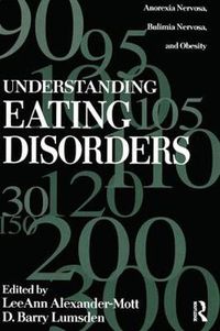 Cover image for Understanding Eating Disorders: Anorexia Nervosa, Bulimia Nervosa And Obesity