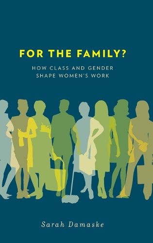 Cover image for For the Family?: How Class and Gender Shape Women's Work