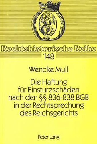 Die Haftung Fuer Einsturzschaeden Nach Den 836-838 Bgb in Der Rechtsprechung Des Reichsgerichts