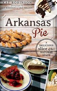 Cover image for Arkansas Pie: A Delicious Slice of the Natural State