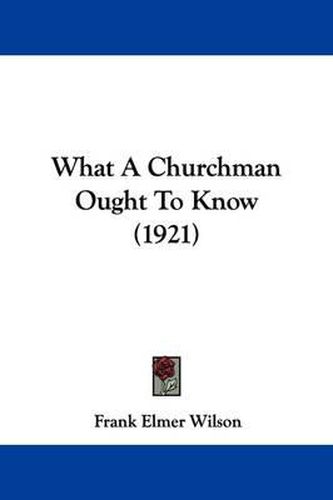 Cover image for What a Churchman Ought to Know (1921)