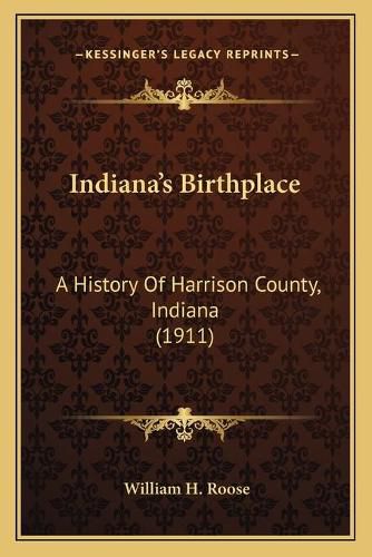 Cover image for Indianaacentsa -A Centss Birthplace: A History of Harrison County, Indiana (1911)