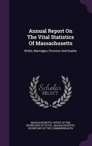 Cover image for Annual Report on the Vital Statistics of Massachusetts: Births, Marriages, Divorces and Deaths