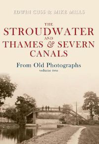 Cover image for The Stroudwater and Thames and Severn Canals From Old Photographs Volume 2