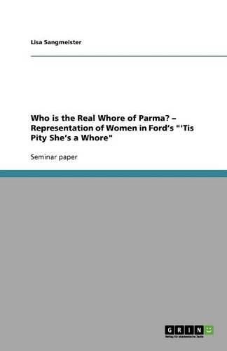 Cover image for Who is the Real Whore of Parma? - Representation of Women in Ford's 'Tis Pity She's a Whore
