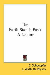 Cover image for The Earth Stands Fast: A Lecture