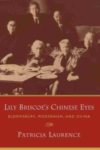 Cover image for Lily Briscoe's Chinese Eyes: Bloomsbury, Modernism and China