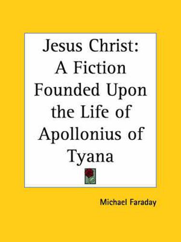 Cover image for Jesus Christ: A Fiction Founded Upon the Life of Apollonius of Tyana (1883)