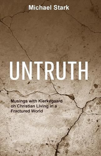 Untruth: Musings with Kierkegaard on Christian Living in a Fractured World