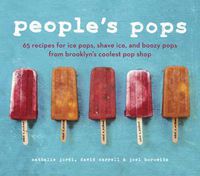Cover image for People's Pops: 55 Recipes for Ice Pops, Shave Ice, and Boozy Pops from Brooklyn's Coolest Pop Shop