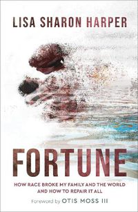 Cover image for Fortune: How Race Broke My Family and the World--and How to Repair It All