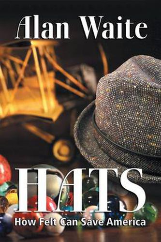 Cover image for Hats: How Felt Can Save America