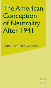 Cover image for The American Conception of Neutrality After 1941