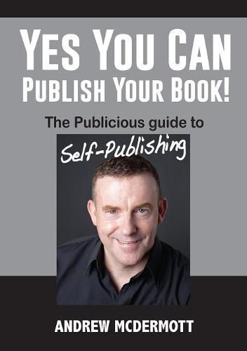 Cover image for Yes You Can Publish Your Book!: The Publicious Guide to Self-Publishing