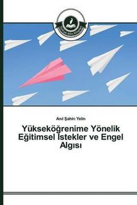 Cover image for Yuksekoe&#287;renime Yoenelik E&#287;itimsel &#304;stekler ve Engel Alg&#305;s&#305;