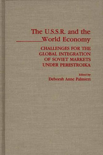 Cover image for The USSR and the World Economy: Challenges for the Global Integration of Soviet Markets under Perestroika