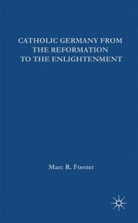 Cover image for Catholic Germany from the Reformation to the Enlightenment