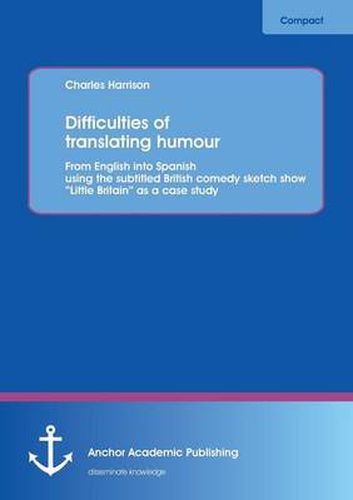 Cover image for Difficulties of Translating Humour: From English Into Spanish Using the Subtitled British Comedy Sketch Show Little Britain as a Case Study