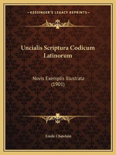 Uncialis Scriptura Codicum Latinorum Uncialis Scriptura Codicum Latinorum: Novis Exemplis Illustrata (1901) Novis Exemplis Illustrata (1901)