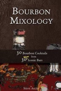 Cover image for Bourbon Mixology: 30 Bourbon Cocktails from 30 More Iconic Bars