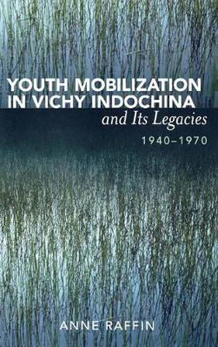 Cover image for Youth Mobilization in Vichy Indochina and Its Legacies, 1940 to 1970