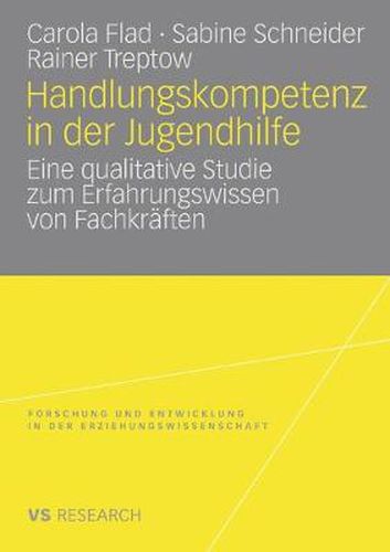 Handlungskompetenz in Der Jugendhilfe: Eine Qualitative Studie Zum Erfahrungswissen Von Fachkraften