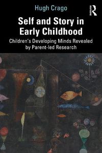 Cover image for Self and Story in Early Childhood: Children's Developing Minds Revealed by Parent-led Research