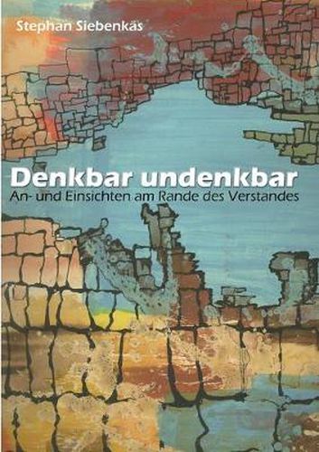 Cover image for Denkbar undenkbar: An- und Einsichten am Rande des Verstandes