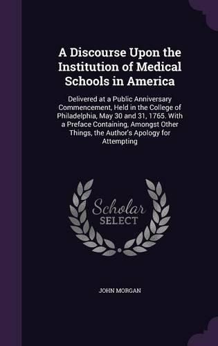 Cover image for A Discourse Upon the Institution of Medical Schools in America
