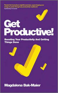 Cover image for Get Productive!: Boosting Your Productivity and Getting Things Done