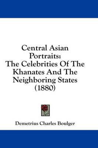 Central Asian Portraits: The Celebrities of the Khanates and the Neighboring States (1880)